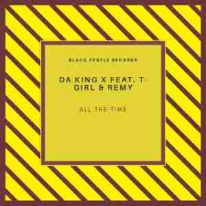 Da King X All The Time ft. T-Girl & Remy mp3 download