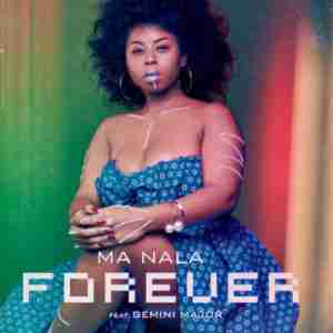 Ma Nala Forever ft. Gemini Major mp3 download
