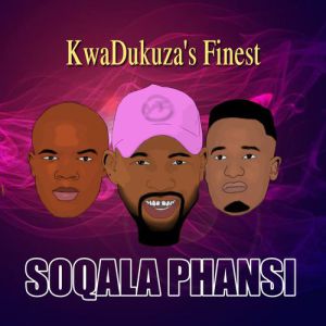 DOWNLOAD mp3: Soqala Phansi KwaDukuza’s Finest mp3 download