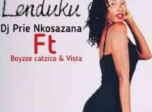 DJ Prie Nkosazana Lenduku feat. Boyzee, Vista & DJ Catzico mp3 download free datafilehost full music audio song fakaza hiphopza