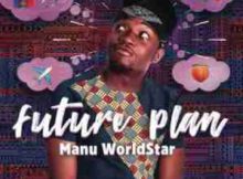 Manu Worldstar Future Plan mp3 download free datafilehost full music audio song fakaza hiphopza