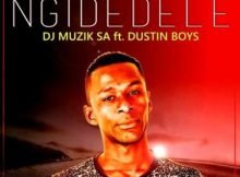 DJ Muzik SA – Ngidedele ft Dustin Boys mp3 download