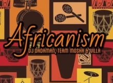 DJ Dadaman, Team Mosha & Villa – Africanism mp3 download