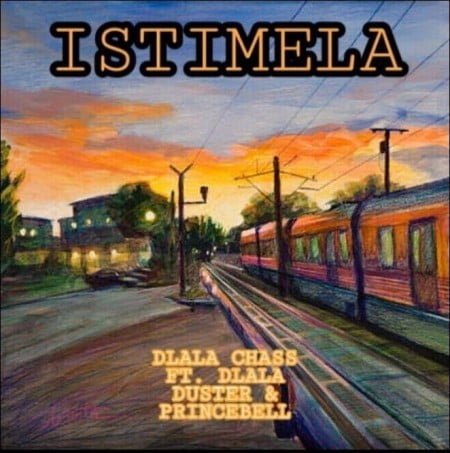 Dlala Chass – Istimela ft. Dlala Duster & Dlala PrinceBell mp3 download