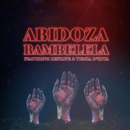 Abidoza – Bambelela ft. Refilwe & Tumza D’kota mp3 download