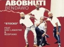 Abobhuti Bendawo – Stocko ft. Gigi Lamayne & BosPianii mp3 download