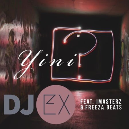 DJ Ex – Yini ft. Imasterz & Freeza Beats mp3 download