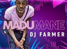 DJ Farmer SA – Madumane mp3 download