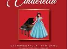 DJ Thembaland & Ivy Michael - Cinderella mp3 download