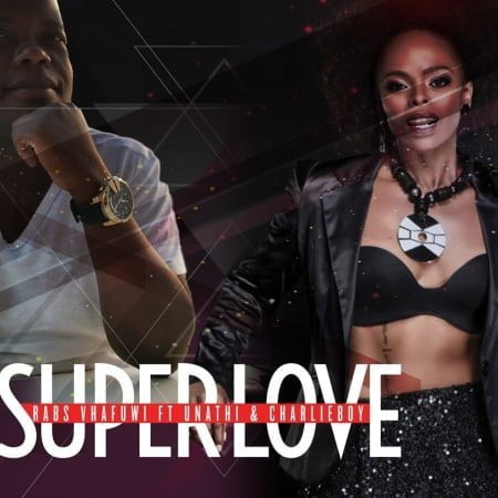 Rabs Vhafuwi - Super Love Ft. Unathi & CharlieBoy mp3 download