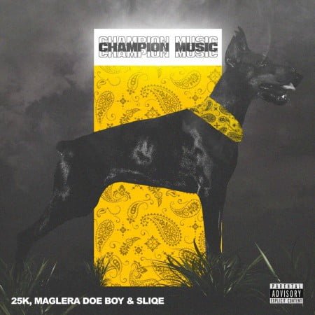 25K, Maglera Doe Boy & DJ Sliqe – Champion Music EP album zip mp3 download