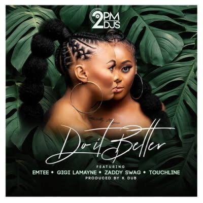 2pm Djs – Do It Better ft. Emtee, Gigi Lamayne, Zaddy Swag & Touchline mp3 free download