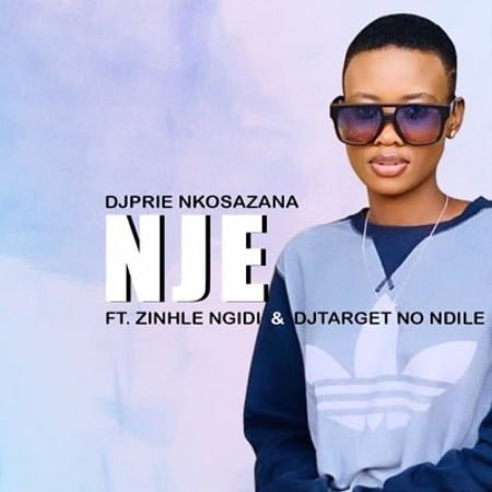 DjPrie Nkosazana – Nje Ft. Zinhle Ngidi & DJ Target No Ndile mp3 download