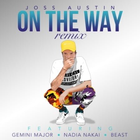 Joss Austin – On the Way (Remix) Ft. Gemini Major, Nadia Nakai & Beast mp3 download