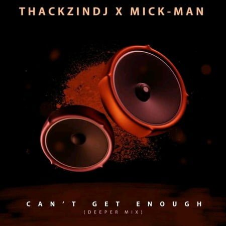 ThackzinDJ & Mick-Man - Can't Get Enough (Deeper Mix) mp3 download
