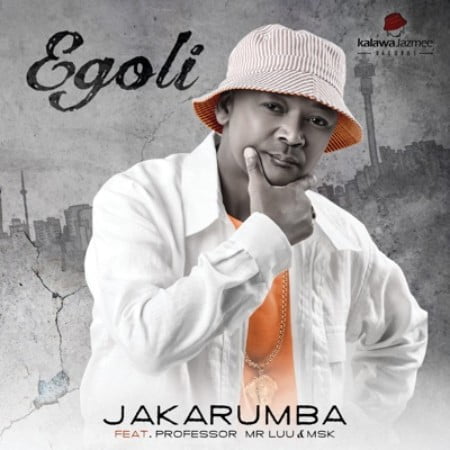 Jakarumba – Egoli Ft. Professor, Mr Luu & MSK mp3 download