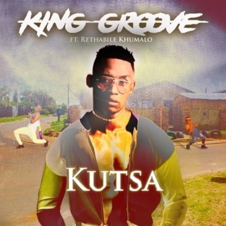 King Groove – Kutsa Ft. Rethabile Khumalo mp3 download