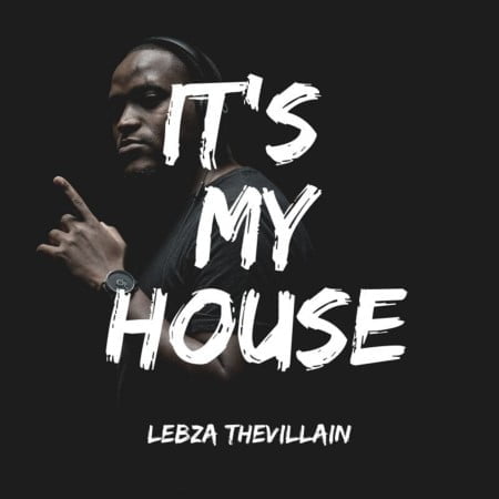 Lebza TheVillain - It's My House EP mp3 zip download 2020 album