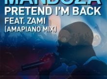 Mandoza – Pretend I'm Back Ft. Zami (Amapiano Mix) mp3 download