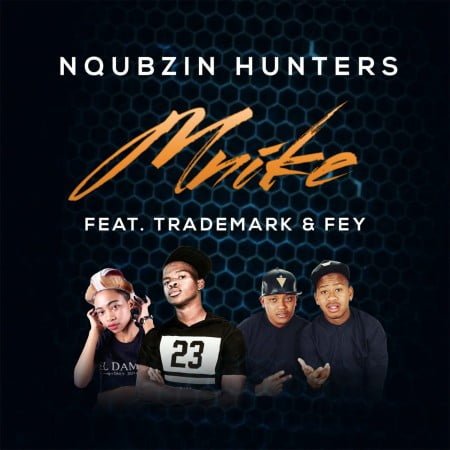 Nqubzin Hunters - Mnike ft. Fey & Trademark mp3 download