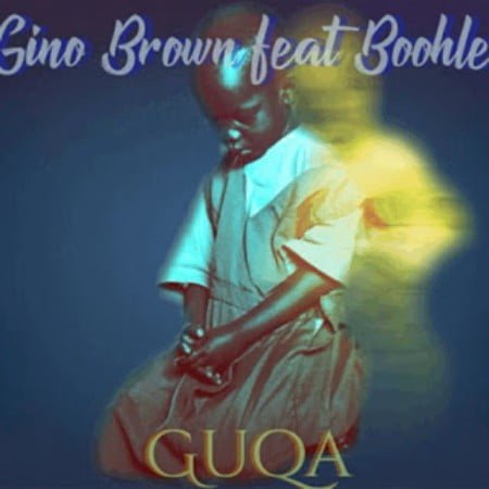 Gino Brown Guqa Ft. Boohle mp3 download