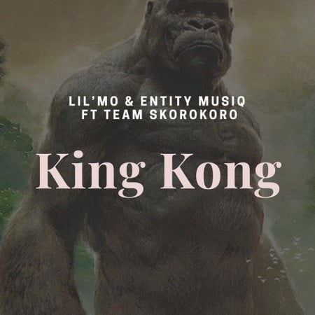 Lil’Mo & Entity MusiQ – King Kong ft. Team Skorokoro mp3 download