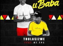 Thulasizwe - Ubaba ft. Dj Tpz mp3 download