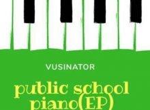 Vusinator Public School Piano Vol 3 EP mp3 zip free download