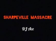 DJ Ace - Sharpeville Massacre mp3 download