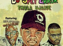 DJ Spet Error – Thula Ujaive Ft. Madluphuthu & DJ Cleo mp3 download