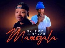 DJ Tpz – Mamezala ft. G-Man mp3 download free