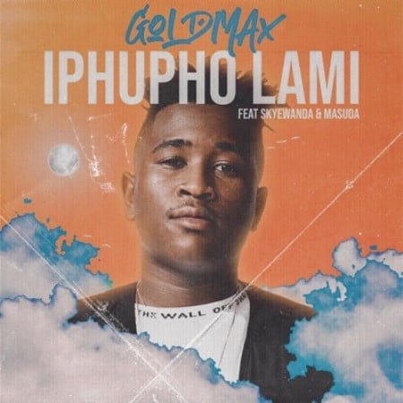 GoldMax – Iphupho Lami Ft. SkyeWanda & Masuda mp3 download