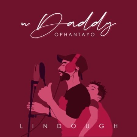 Lindough – uDaddy Ophantayo mp3 download