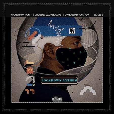 Vusinator Lockdown Anthem ft. Jobe London, Jadenfunky & Baby mp3 download