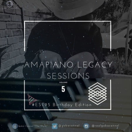 Gaba Cannal – AmaPiano Legacy Sessions Vol.05 (#Est95 Birthday Edition) mp3 download mixtape