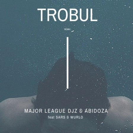 Major League & Abidoza – Trobul (Amapiano Remix) ft. Sarz & Wurld mp3 download free