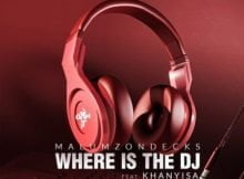 Malumz on Decks – Where Is the DJ ft. Khanyisa mp3 download free
