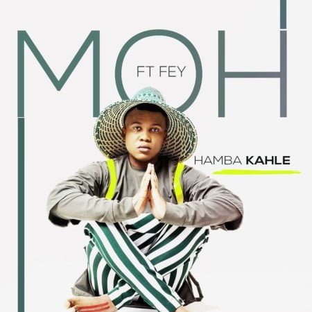 Moh - Hamba Kahle ft. Fey mp3 download free