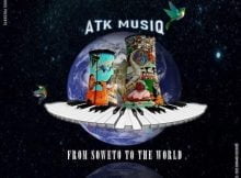 ATK MusiQ - From Soweto to the World EP zip mp3 album download 2020 free
