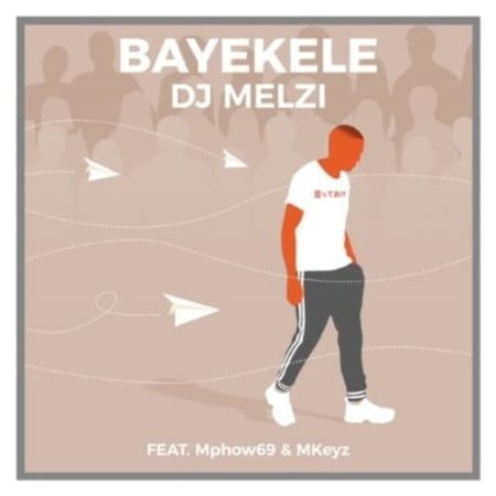 DJ Melzi – Bayekele ft. Mphow69 & Mkeyz mp3 download free