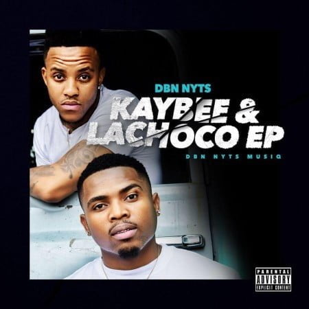 Dbn Nyts – Kaybee & Lachoco EP zip mp3 download free 2020 album