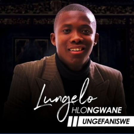 Lungelo Hlongwane – Ungefaniswe mp3 download free