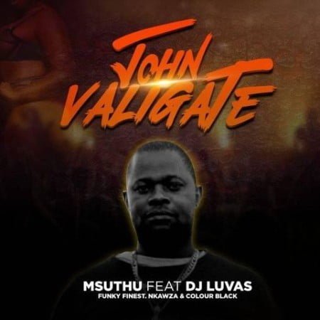 Msuthu - John Valigate ft. DJ Luvas, Funky Finest, Nkawza & Colour Black mp3 download free