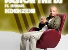 PastorTheDJ – Ndenzeni ft. Ishmael & Dj Vitoto mp3 download free