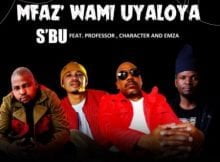 SBU – Umfaz’wam Uyaloya ft. Professor, Character & Emza mp3 download free