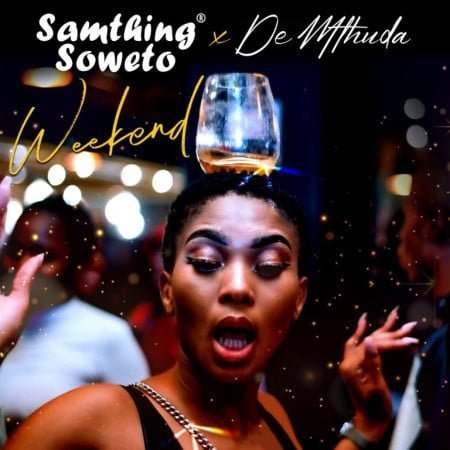 Samthing Soweto & De Mthuda – Weekend mp3 download free