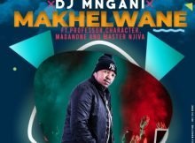 DJ Mngani - Makhelwane ft. Professor, Character, Madanon, Master Njiva mp3 download free