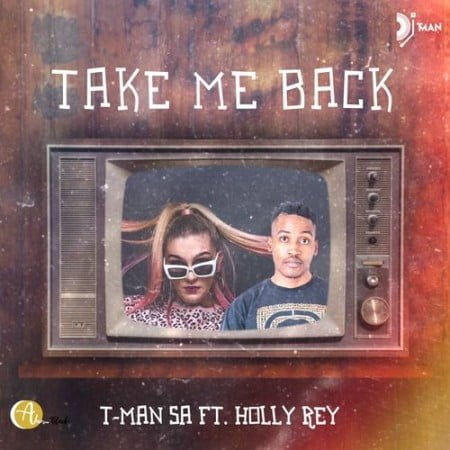 T-Man SA – Take Me Back ft. Holly Rey mp3 download free
