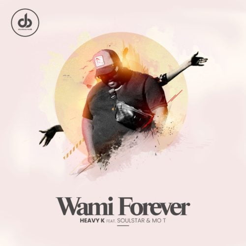 Heavy K – Wami Forever ft. Soulstar & Mo T mp3 download free