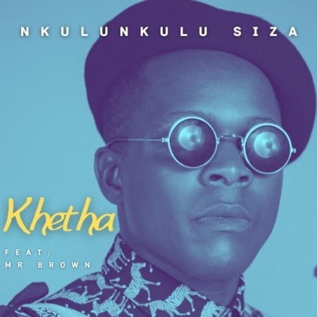 Khetha – Nkulunkulu Siza Ft. Mr Brown mp3 download free